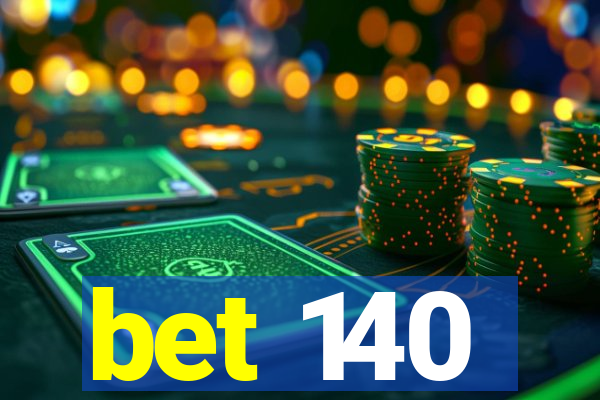 bet 140